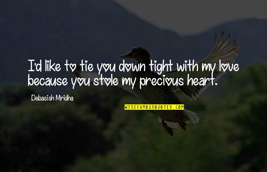 I Like You Because Quotes By Debasish Mridha: I'd like to tie you down tight with