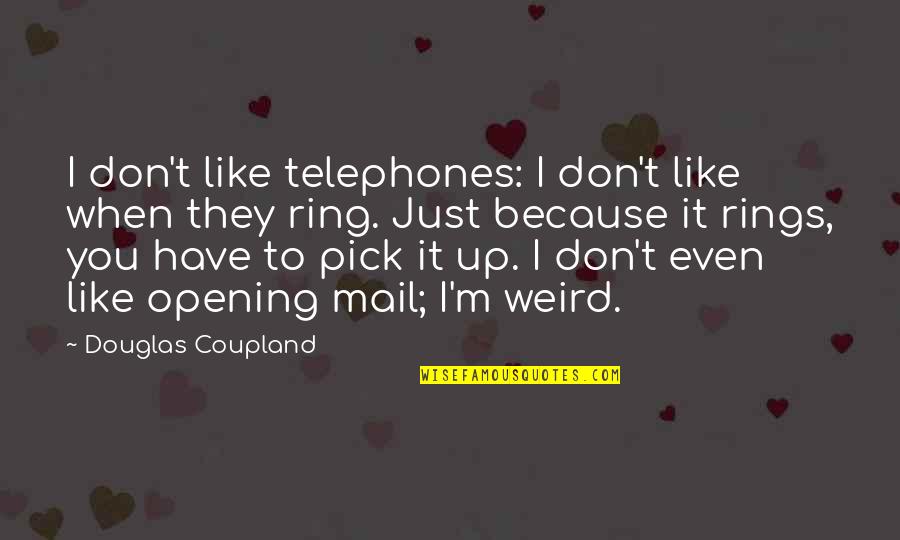 I Like You Because Quotes By Douglas Coupland: I don't like telephones: I don't like when