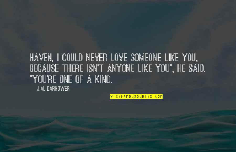 I Like You Because Quotes By J.M. Darhower: Haven, I could never love someone like you,