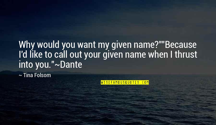 I Like You Because Quotes By Tina Folsom: Why would you want my given name?""Because I'd