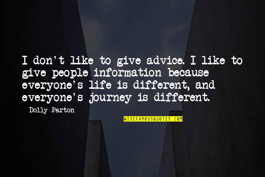 I Like You Because Your Different Quotes By Dolly Parton: I don't like to give advice. I like