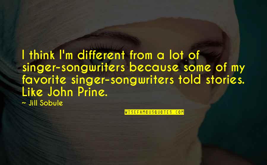 I Like You Because Your Different Quotes By Jill Sobule: I think I'm different from a lot of