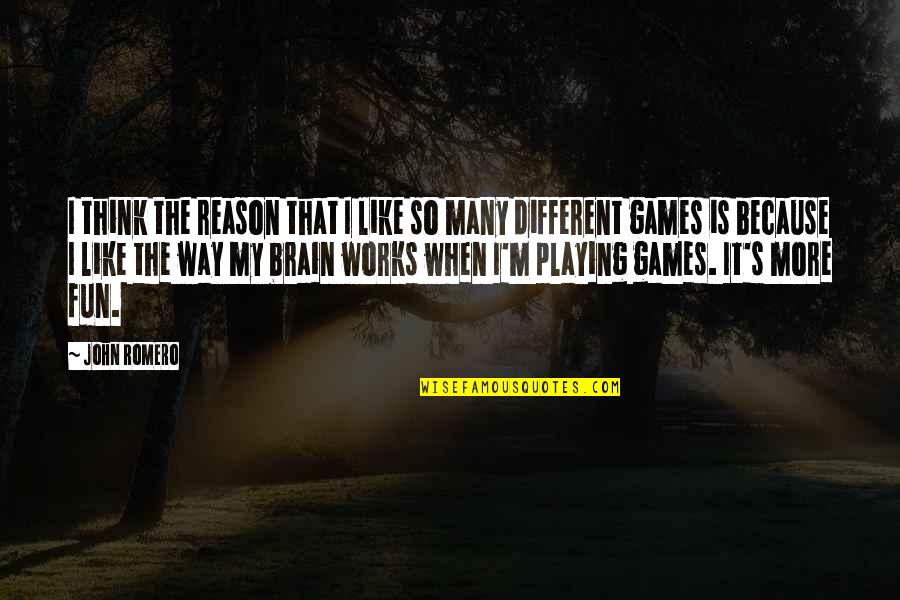 I Like You Because Your Different Quotes By John Romero: I think the reason that I like so