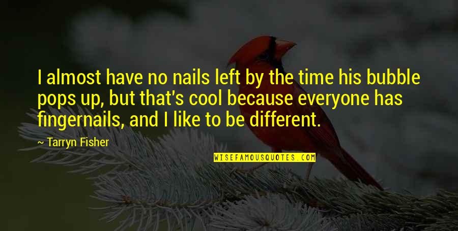 I Like You Because Your Different Quotes By Tarryn Fisher: I almost have no nails left by the