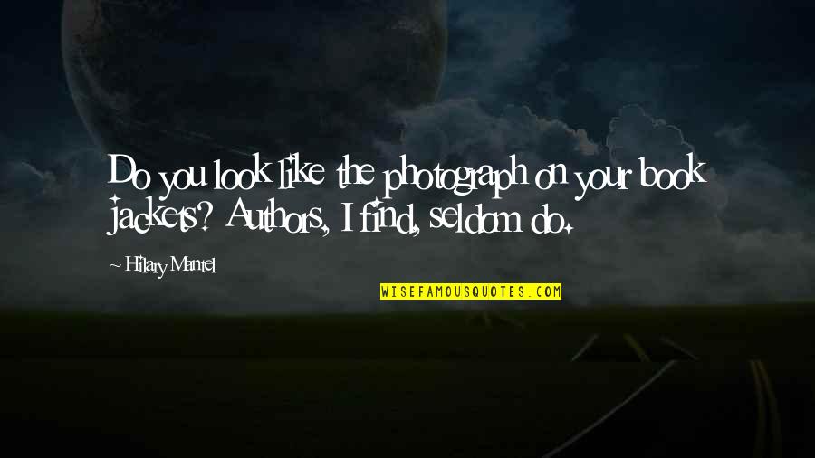 I Like You Book Quotes By Hilary Mantel: Do you look like the photograph on your