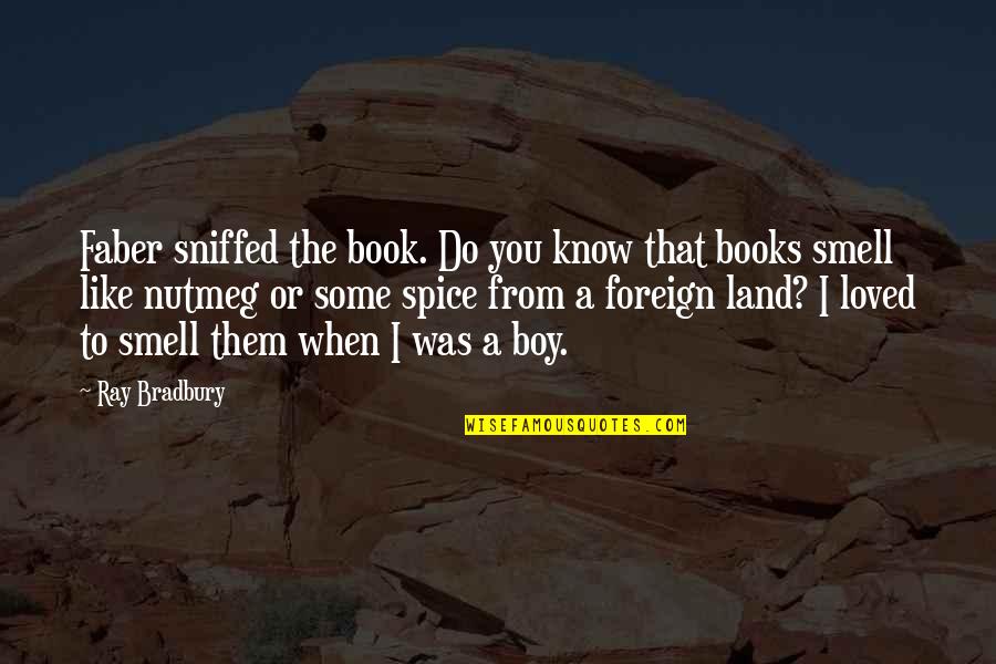 I Like You Book Quotes By Ray Bradbury: Faber sniffed the book. Do you know that