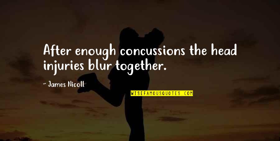 I Like You Book Sandol Stoddard Quotes By James Nicoll: After enough concussions the head injuries blur together. I Like You Book Sandol Stoddard Quotes By James Nicoll: After enough concussions the head injuries blur together.