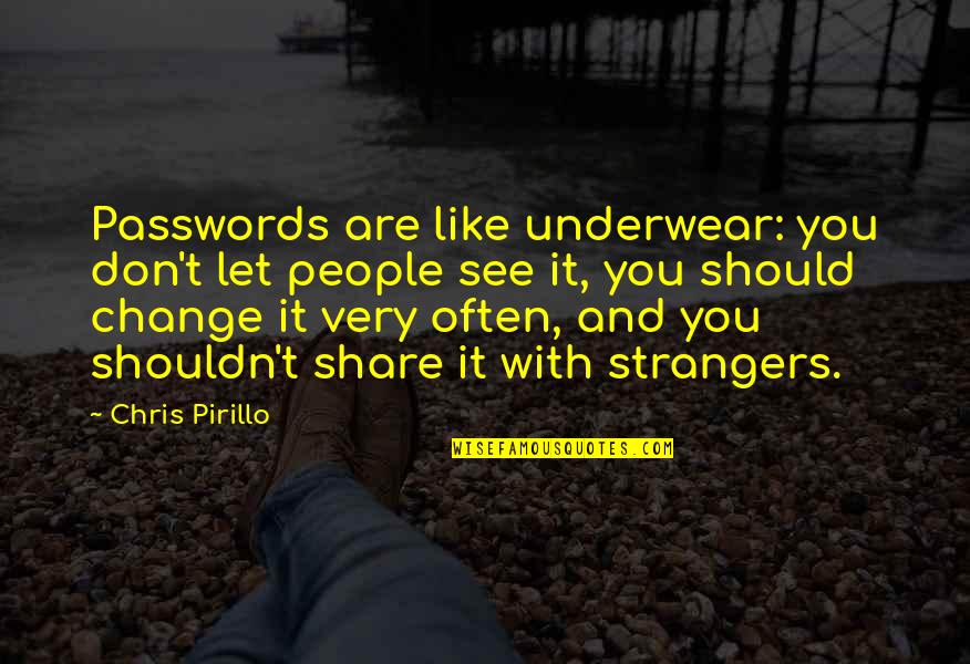 I Like You But I Shouldn't Quotes By Chris Pirillo: Passwords are like underwear: you don't let people