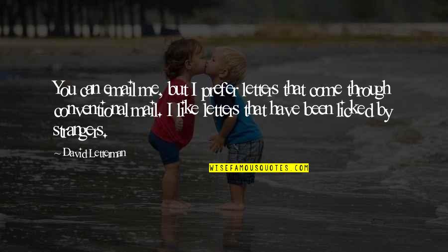 I Like You But Quotes By David Letterman: You can email me, but I prefer letters