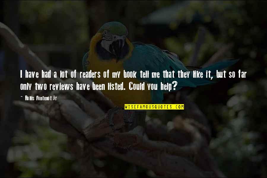 I Like You But Quotes By Rollis Fontenot Jr: I have had a lot of readers of