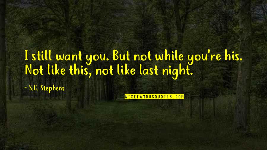 I Like You But Quotes By S.C. Stephens: I still want you. But not while you're