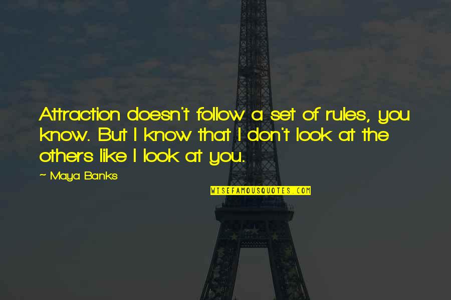 I Like You But You Don Know Quotes By Maya Banks: Attraction doesn't follow a set of rules, you