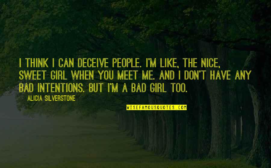 I Like You But You Don't Like Me Quotes By Alicia Silverstone: I think I can deceive people. I'm like,