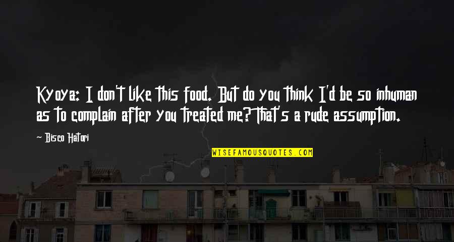 I Like You But You Don't Like Me Quotes By Bisco Hatori: Kyoya: I don't like this food. But do