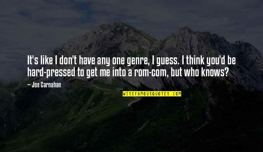 I Like You But You Don't Like Me Quotes By Joe Carnahan: It's like I don't have any one genre,