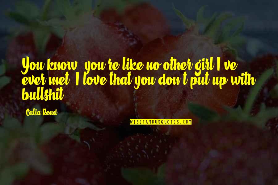 I Like You Girl Quotes By Calia Read: You know, you're like no other girl I've