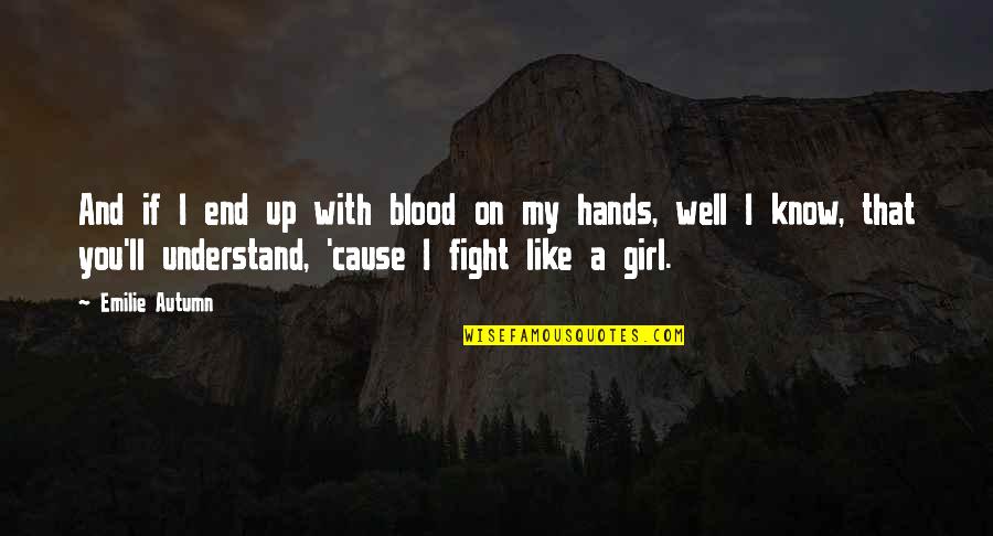 I Like You Girl Quotes By Emilie Autumn: And if I end up with blood on