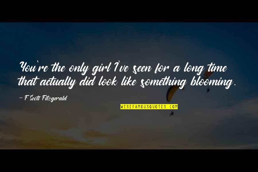 I Like You Girl Quotes By F Scott Fitzgerald: You're the only girl I've seen for a