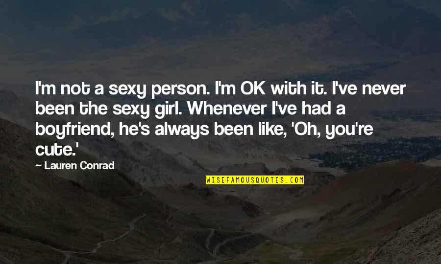 I Like You Girl Quotes By Lauren Conrad: I'm not a sexy person. I'm OK with