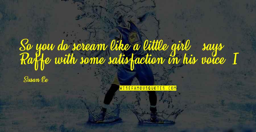 I Like You Girl Quotes By Susan Ee: So you do scream like a little girl,"