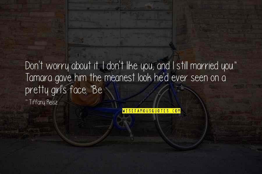 I Like You Girl Quotes By Tiffany Reisz: Don't worry about it. I don't like you,