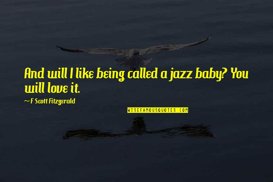 I Like You I Love You Quotes By F Scott Fitzgerald: And will I like being called a jazz