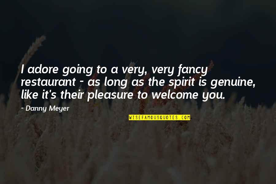 I Like You Long Quotes By Danny Meyer: I adore going to a very, very fancy