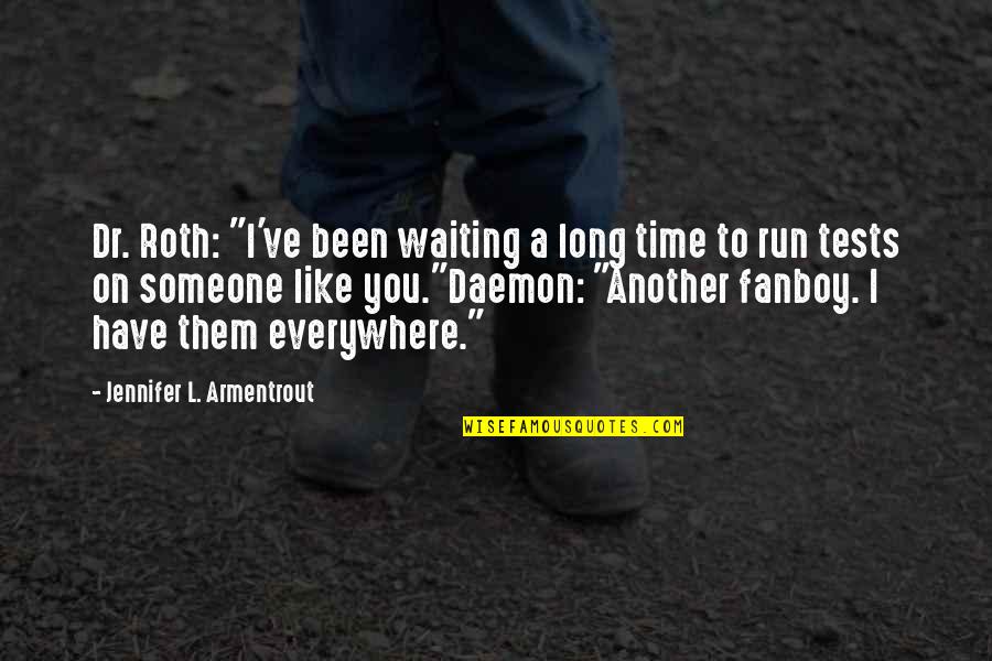 I Like You Long Quotes By Jennifer L. Armentrout: Dr. Roth: "I've been waiting a long time