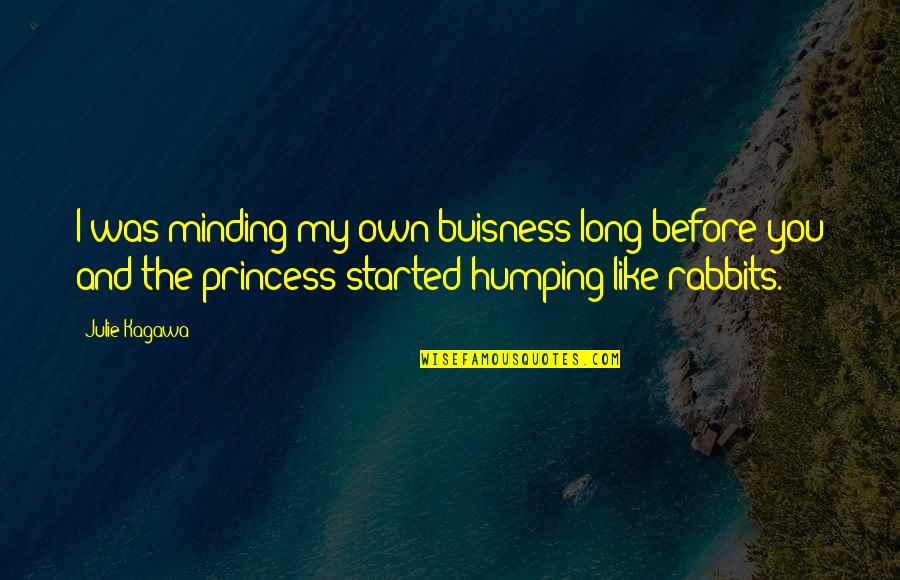 I Like You Long Quotes By Julie Kagawa: I was minding my own buisness long before