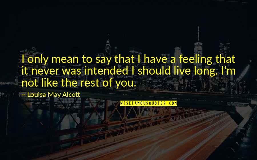 I Like You Long Quotes By Louisa May Alcott: I only mean to say that I have