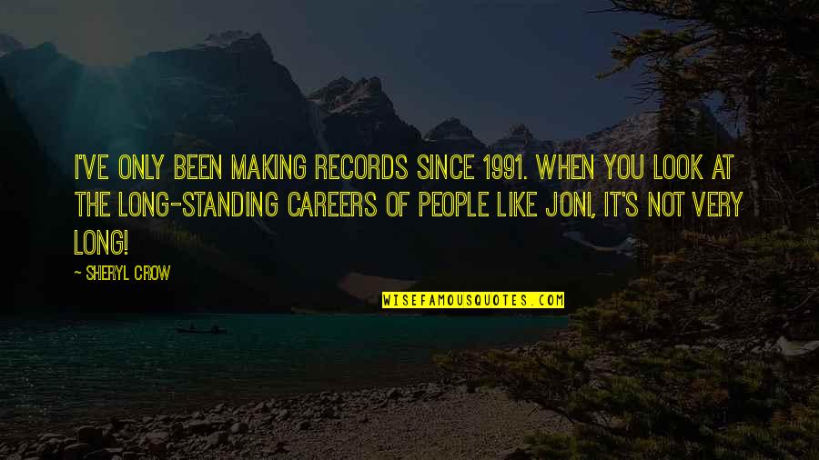 I Like You Long Quotes By Sheryl Crow: I've only been making records since 1991. When