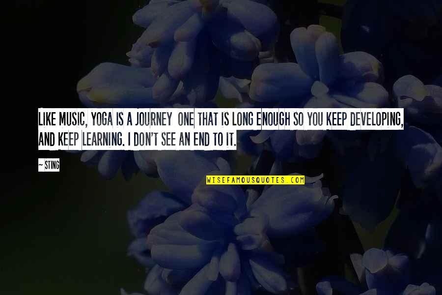 I Like You Long Quotes By Sting: Like music, yoga is a journey one that