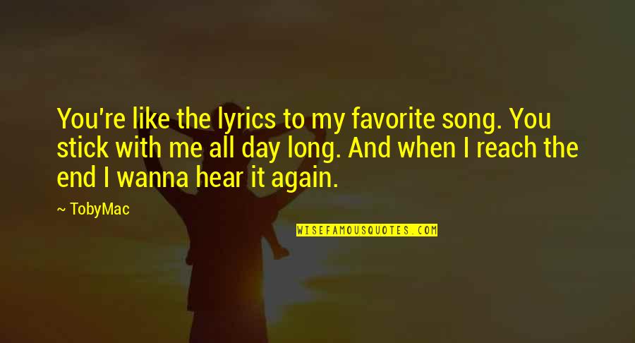 I Like You Long Quotes By TobyMac: You're like the lyrics to my favorite song.