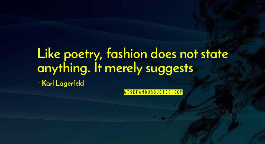 I Like You More Than Anything Quotes By Karl Lagerfeld: Like poetry, fashion does not state anything. It