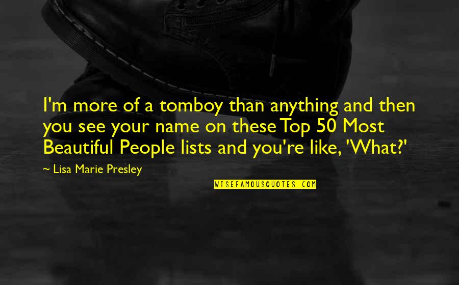 I Like You More Than Anything Quotes By Lisa Marie Presley: I'm more of a tomboy than anything and