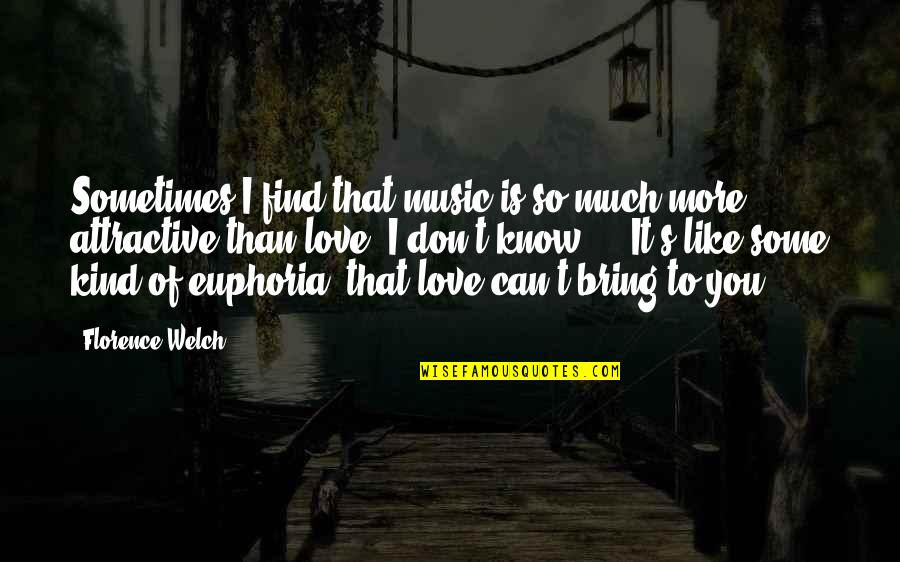 I Like You More Than You Know Quotes By Florence Welch: Sometimes I find that music is so much