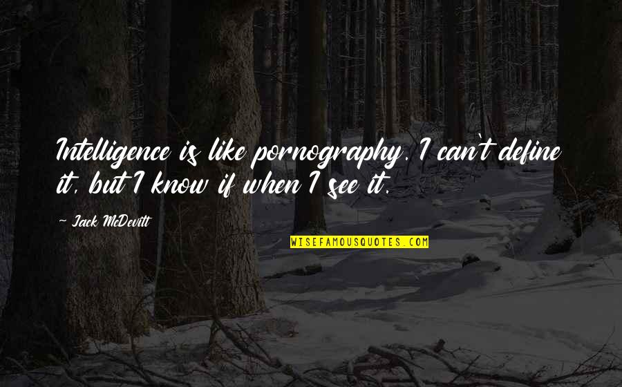 I Like You More Than You Know Quotes By Jack McDevitt: Intelligence is like pornography. I can't define it,