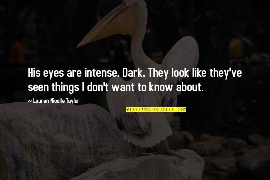 I Like You More Than You Know Quotes By Lauren Nicolle Taylor: His eyes are intense. Dark. They look like