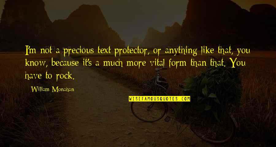 I Like You More Than You Know Quotes By William Monahan: I'm not a precious text protector, or anything