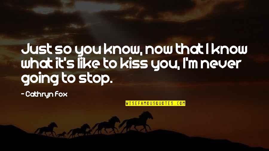 I Like You Now Quotes By Cathryn Fox: Just so you know, now that I know
