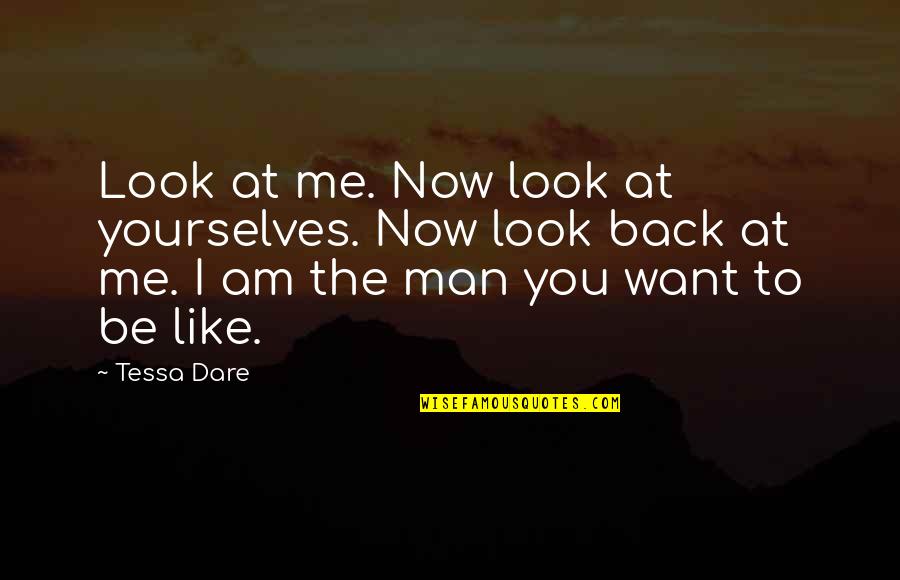 I Like You Now Quotes By Tessa Dare: Look at me. Now look at yourselves. Now