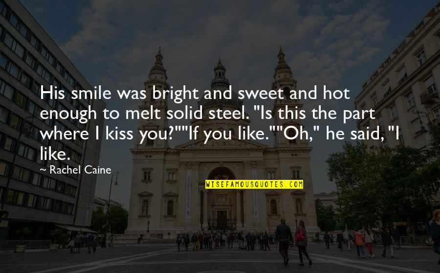 I Like You Smile Quotes By Rachel Caine: His smile was bright and sweet and hot I Like You Smile Quotes By Rachel Caine: His smile was bright and sweet and hot