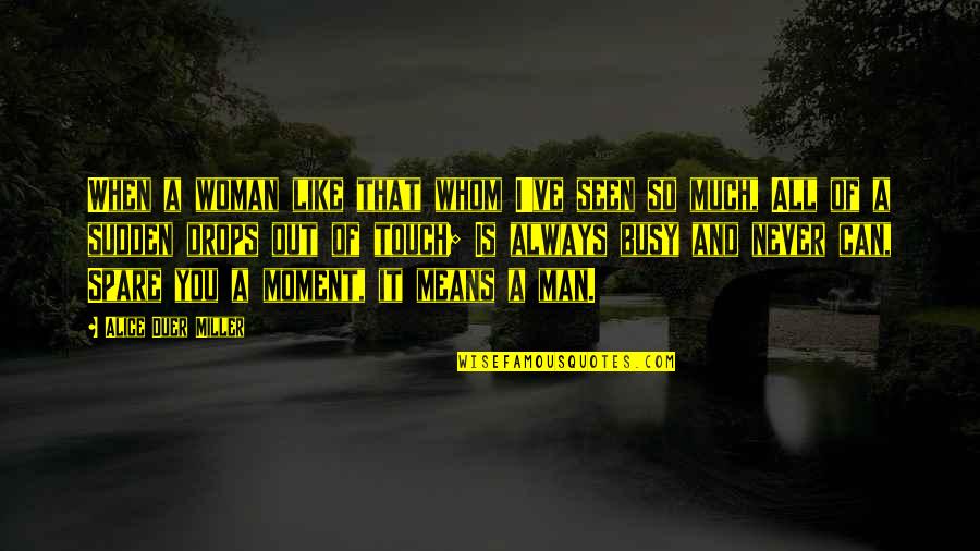 I Like You So Much Quotes By Alice Duer Miller: When a woman like that whom I've seen I Like You So Much Quotes By Alice Duer Miller: When a woman like that whom I've seen