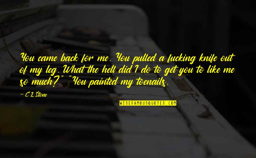 I Like You So Much Quotes By C.L.Stone: You came back for me. You pulled a I Like You So Much Quotes By C.L.Stone: You came back for me. You pulled a