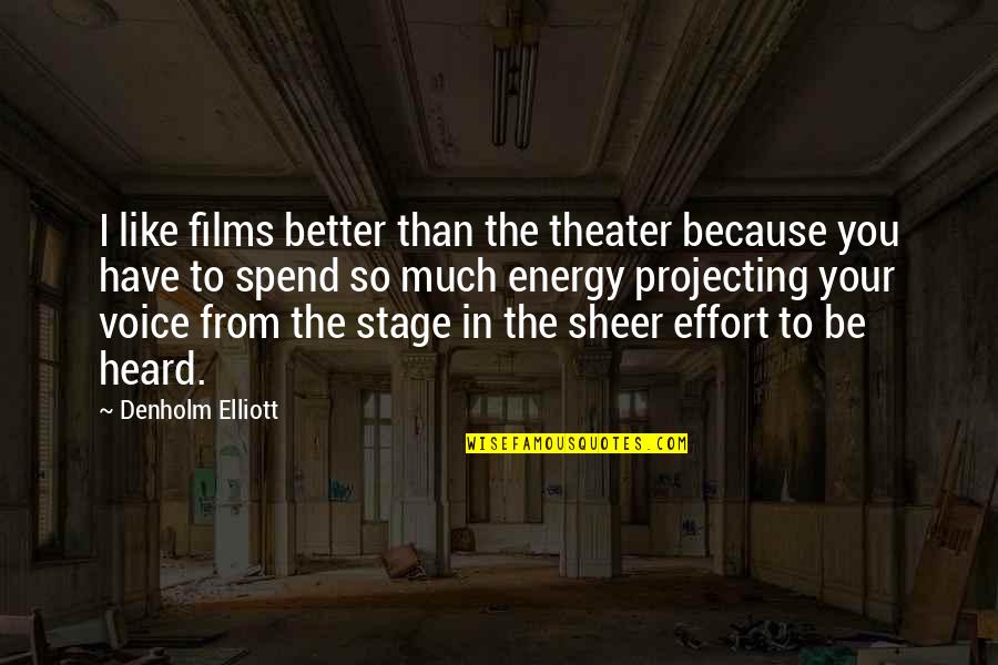 I Like You So Much Quotes By Denholm Elliott: I like films better than the theater because I Like You So Much Quotes By Denholm Elliott: I like films better than the theater because