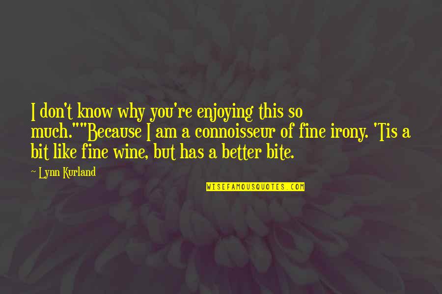 I Like You So Much Quotes By Lynn Kurland: I don't know why you're enjoying this so I Like You So Much Quotes By Lynn Kurland: I don't know why you're enjoying this so