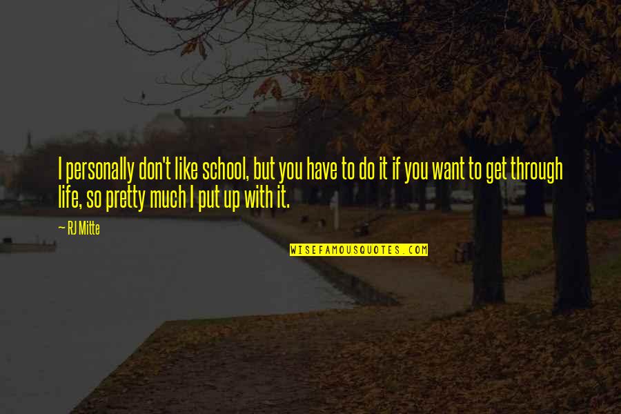 I Like You So Much Quotes By RJ Mitte: I personally don't like school, but you have I Like You So Much Quotes By RJ Mitte: I personally don't like school, but you have