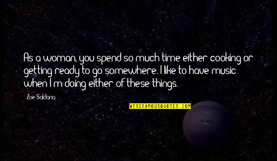 I Like You So Much Quotes By Zoe Saldana: As a woman, you spend so much time I Like You So Much Quotes By Zoe Saldana: As a woman, you spend so much time