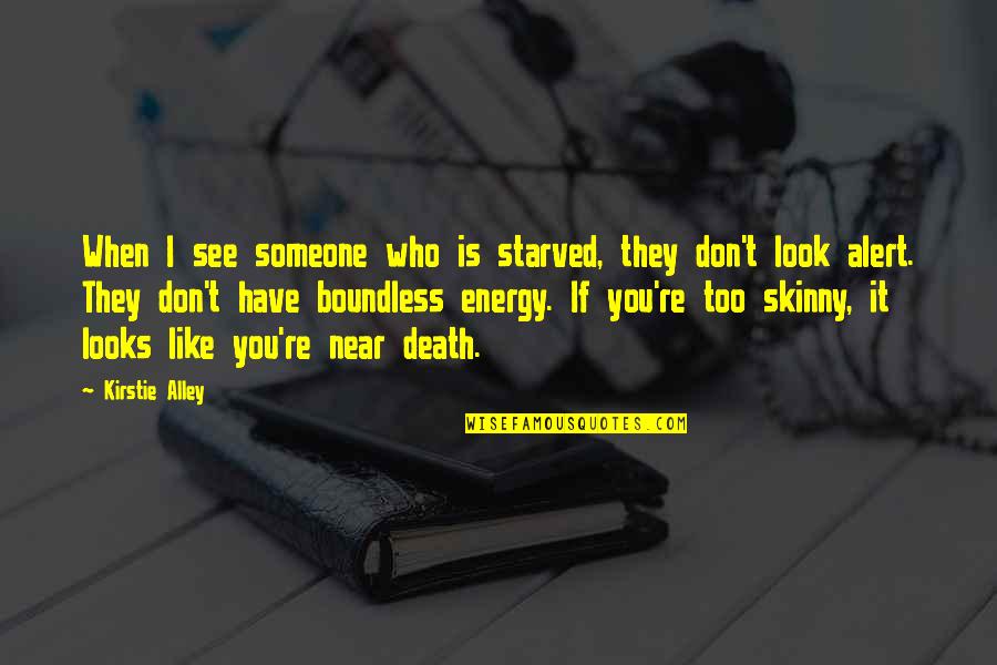 I Like You Too Quotes By Kirstie Alley: When I see someone who is starved, they