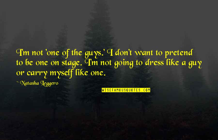 I Like Your Dress Quotes By Natasha Leggero: I'm not 'one of the guys.' I don't I Like Your Dress Quotes By Natasha Leggero: I'm not 'one of the guys.' I don't